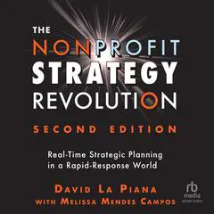 The Nonprofit Strategy Revolution: Real-Time Strategic Planning in a Rapid-Response World Audibook, by David LaPiana
