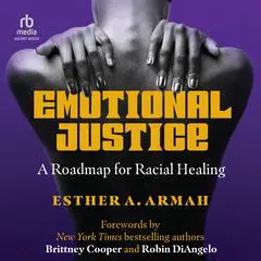 Emotional Justice: A Roadmap for Racial Healing Audibook, by Esther A. Armah