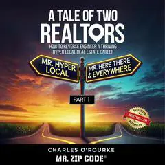 A Tale of Two Realtors: How to Reverse Engineer a Thriving Hyper Local Real Estate Career (A Tale of Two Realtors Part 1) Audibook, by Charles O' Rourke