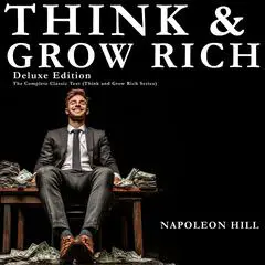 Think and Grow Rich Deluxe Edition: The Complete Classic Text - Think and Grow Rich Series Audibook, by Napoleon Hill