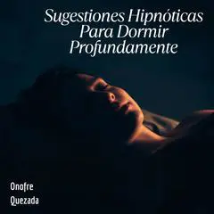 Sugestiones hipnóticas para dormir profundamente Audibook, by Onofre Quezada