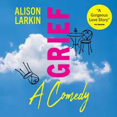 Grief... A Comedy Audibook, by Alison Larkin
