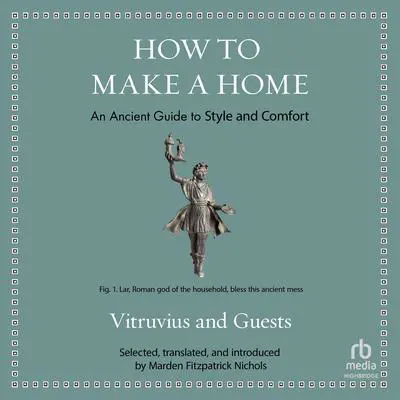How to Make a Home: An Ancient Guide to Style and Comfort Audibook, by Vitruvius 