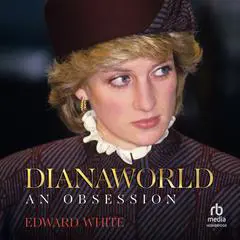 Dianaworld: An Obsession Audibook, by Edward White