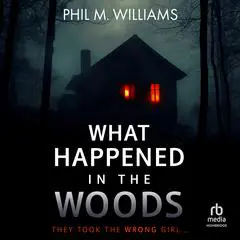 What Happened in the Woods Audibook, by Phil M. Williams