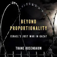 Beyond Proportionality: Israel's Just War in Gaza Audibook, by Thane Rosenbaum