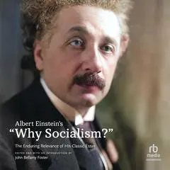Albert Einstein’s 'Why Socialism?': The Enduring Relevance of His Classic Essay Audibook, by Albert Einstein