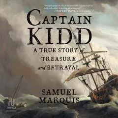 Captain Kidd: A True Story of Treasure and Betrayal Audibook, by Samuel Marquis