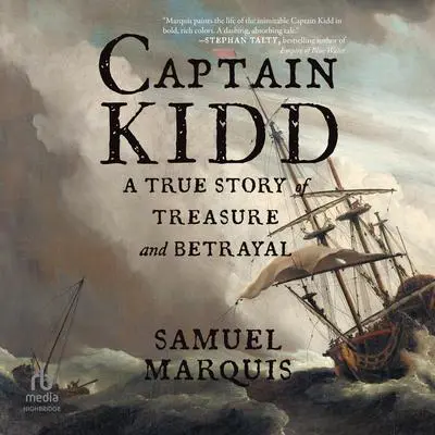 Captain Kidd: A True Story of Treasure and Betrayal Audibook, by Samuel Marquis