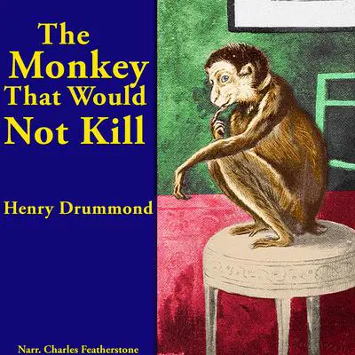 The Monkey That Would Not Kill: A Hilarious Tale of Mischief, Mayhem & Unexpected Heroism. The perfect family listen for fans of Curious George meets Pippi Longstocking Audibook, by Henry Drummond