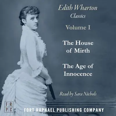 The Age of Innocence and The House of Mirth - Two Classics by Edith Wharton! - Unabridged Audibook, by Edith Wharton