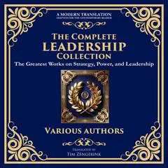 The Complete Leadership Collection: The Art of War, The Prince, The Book of Five Rings, Tao Te Ching, Analects, On War, Arthashastra & More Audibook, by various authors