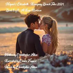 Miguel &amp; Elizabeth- Newquay Beach Tales 2024: Book 6 of 6 - A New Horizon Audibook, by Christopher Allen