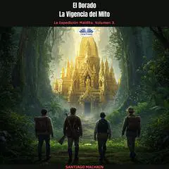 El Dorado. La Vigencia Del Mito Audibook, by Santiago Machain