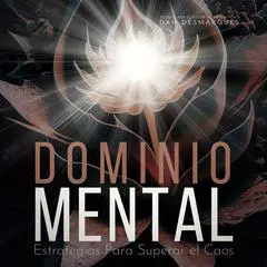 Dominio Mental: Estrategias Para Superar el Caos Audibook, by Dan Desmarques