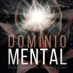 Domínio Mental: Estratégias para Vencer o Caos Audibook, by Dan Desmarques