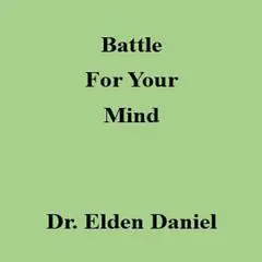 Battle for Your Mind Audibook, by Elden Daniel