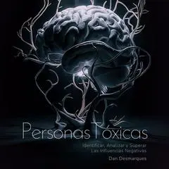Personas Tóxicas: Identificar, Analizar y Superar Las Influencias Negativas Audibook, by Dan Desmarques
