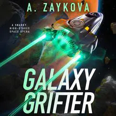 Galaxy Grifter: A Snarky, High-Stakes Space Opera Audibook, by A. Zaykova