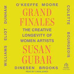 Grand Finales: The Creative Longevity of Women Artists Audibook, by Susan Gubar
