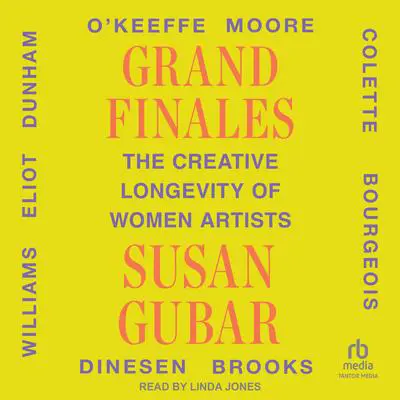 Grand Finales: The Creative Longevity of Women Artists Audibook, by Susan Gubar