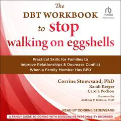 The DBT Workbook to Stop Walking on Eggshells: Practical Skills for Families to Improve Relationships and Decrease Conflict When a Family Member Has BPD Audibook, by Randi Kreger