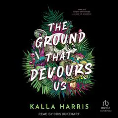 The Ground That Devours Us Audibook, by Kalla Harris