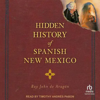 Hidden History of Spanish New Mexico Audibook, by Ray John de Aragón