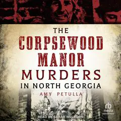The Corpsewood Manor Murders in North Georgia Audibook, by Amy Petulla