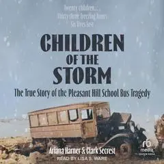 Children of the Storm: The True Story of the Pleasant Hill School Bus Tragedy Audibook, by Ariana Harner