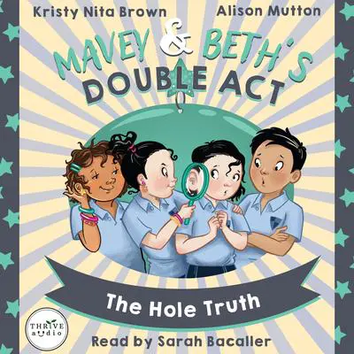 Mavey &amp; Beth’s Double Act: The Hole Truth Audibook, by Kristy Nita Brown
