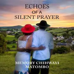 Echoes of a Silent Prayer Audibook, by Memory Chihwayi Matombo