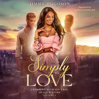 Simply by Love: Swimming Between Two Sweet Waters Audibook, by Jimmy Hugoson