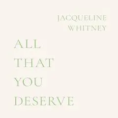 All That You Deserve Audibook, by Jacqueline Whitney