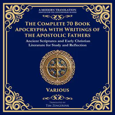 The Complete 70 Book Apocrypha with Writings of the Apostolic Fathers: Lost Scriptures, Sacred Wisdom, and Hidden Books of the Bible Audibook, by various authors