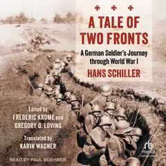 A Tale of Two Fronts: A German Soldier's Journey through World War I Audibook, by Hans Schiller