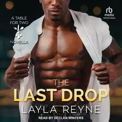 The Last Drop: A Table for Two Novella Audibook, by Layla Reyne