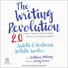 The Writing Revolution 2.0: A Guide to Advancing Thinking Through Writing in All Subjects and Grades Audibook, by Judith C. Hochman