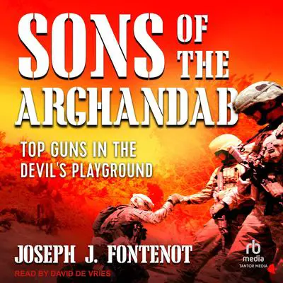 Sons of the Arghandab: Top Guns in the Devil's Playground Audibook, by Joseph J. Fontenot
