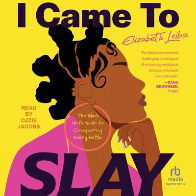 I Came to Slay: The Black Girl's Guide to Conquering Every Battle Audibook, by Elizabeth Leiba
