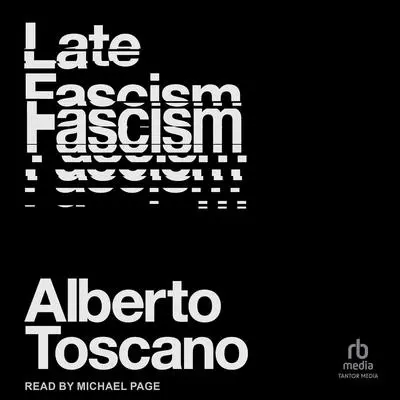 Late Fascism: Race, Capitalism and the Politics of Crisis Audibook, by Alberto Toscano