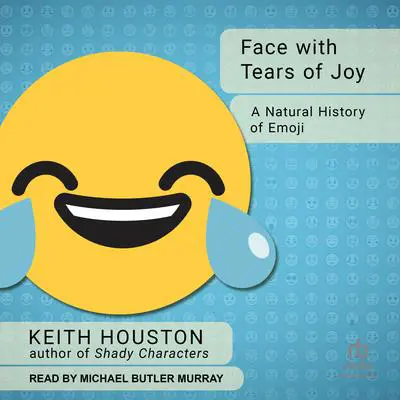 Face with Tears of Joy: A Natural History of Emoji Audibook, by Keith Houston