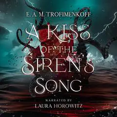 A Kiss of the Siren's Song Audibook, by E. A. M. Trofimenkoff