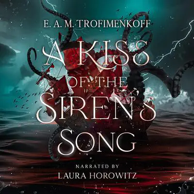 A Kiss of the Siren's Song Audibook, by E. A. M. Trofimenkoff