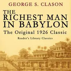 The Richest Man in Babylon: The Original 1926 Classic - Reader's Library Classics Audibook, by George S. Clason
