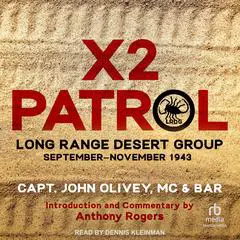 X2 Patrol: Long Range Desert Group September–November 1943 Audibook, by Capt. John Olivey, MC &amp; BAR