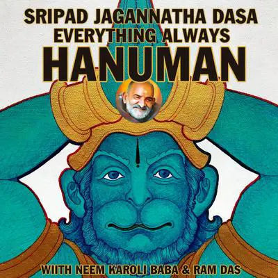 Everything Always Hanuman: With Neem Karolia Baba & Ram Das Audibook, by Sripad Jagannatha Das