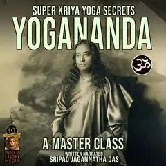 Super Kriya Yoga Secrets: Yogananda Audibook, by Sripad Jagannatha Das