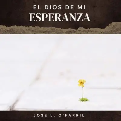 El Dios De Mi Esperanza Audibook, by José L.  O’Farril
