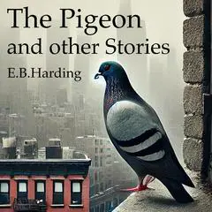 The Pigeon: and other Stories Audibook, by E. B. Harding